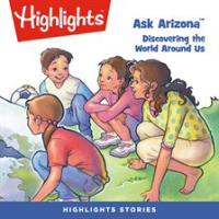 Ask Arizona: Discovering the World Around Us by Children, Highlights for